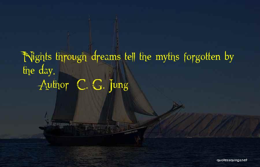 C. G. Jung Quotes: Nights Through Dreams Tell The Myths Forgotten By The Day.