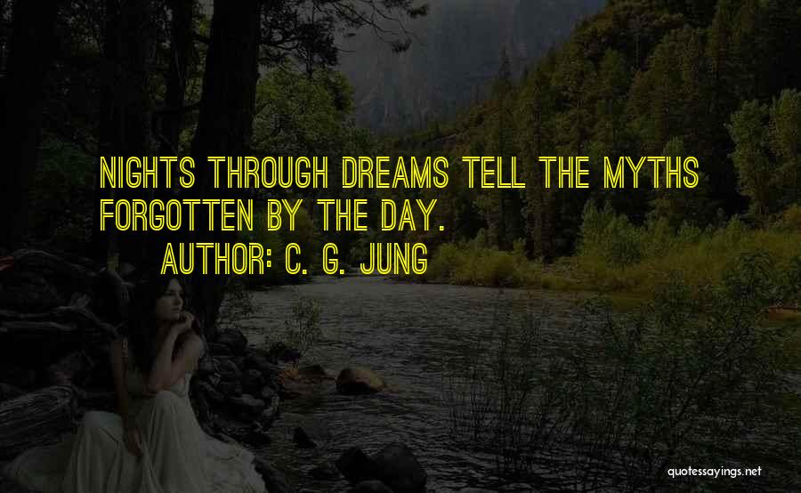 C. G. Jung Quotes: Nights Through Dreams Tell The Myths Forgotten By The Day.