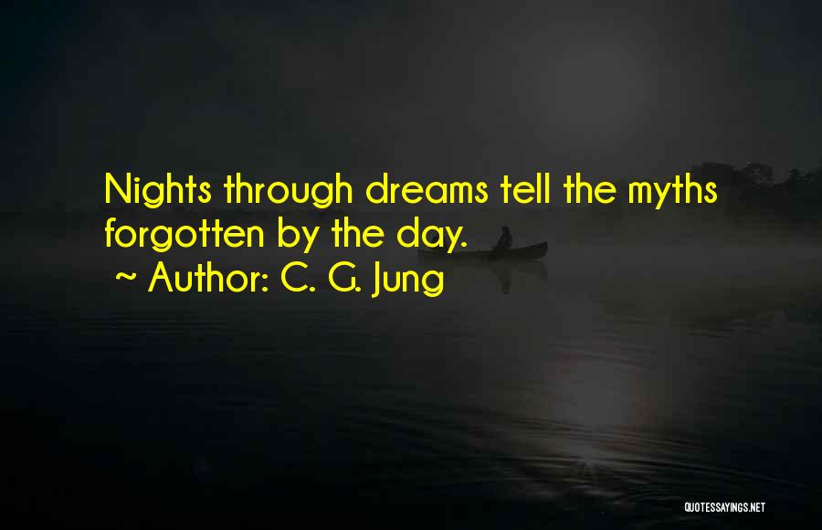 C. G. Jung Quotes: Nights Through Dreams Tell The Myths Forgotten By The Day.