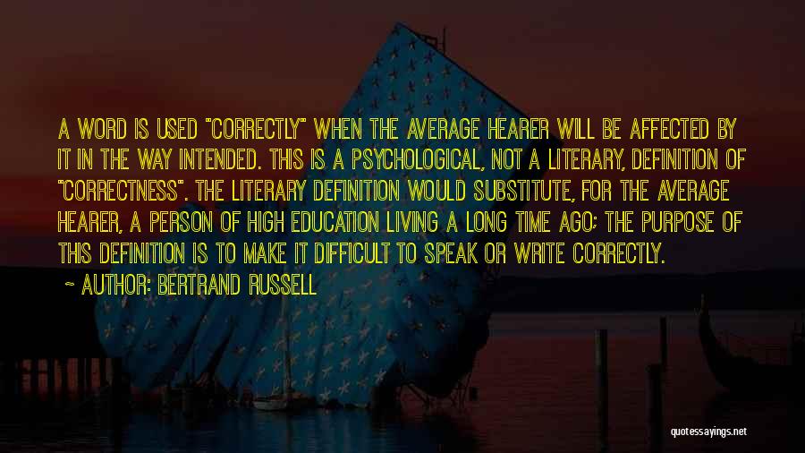 Bertrand Russell Quotes: A Word Is Used Correctly When The Average Hearer Will Be Affected By It In The Way Intended. This Is