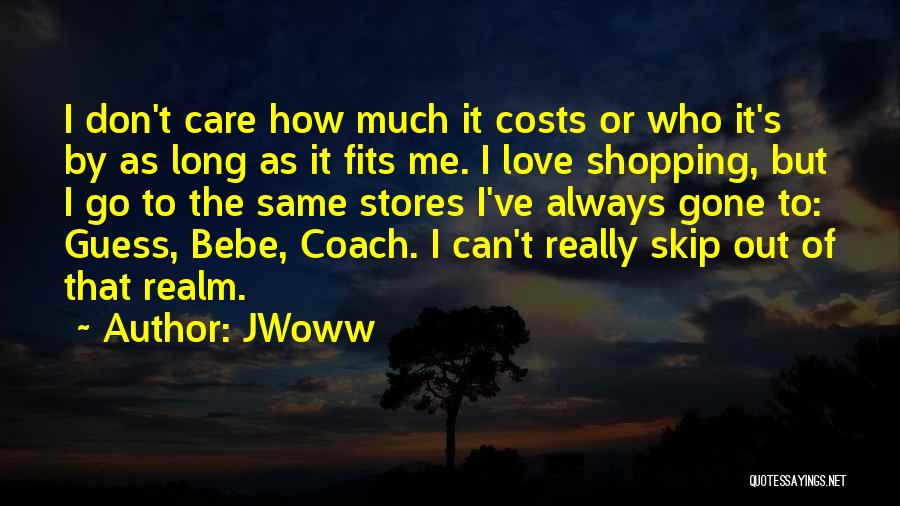 JWoww Quotes: I Don't Care How Much It Costs Or Who It's By As Long As It Fits Me. I Love Shopping,