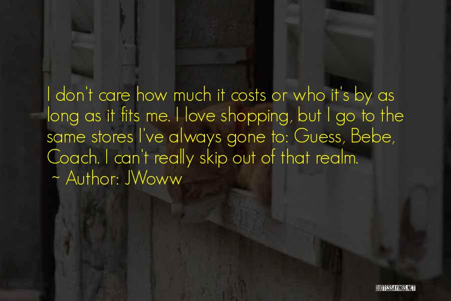 JWoww Quotes: I Don't Care How Much It Costs Or Who It's By As Long As It Fits Me. I Love Shopping,
