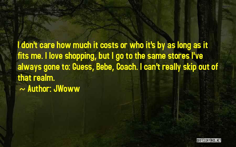 JWoww Quotes: I Don't Care How Much It Costs Or Who It's By As Long As It Fits Me. I Love Shopping,