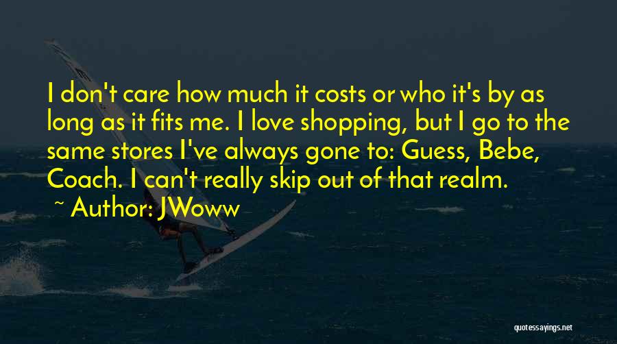 JWoww Quotes: I Don't Care How Much It Costs Or Who It's By As Long As It Fits Me. I Love Shopping,