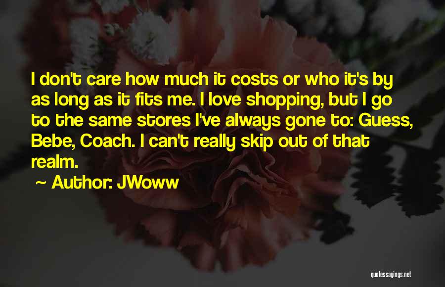 JWoww Quotes: I Don't Care How Much It Costs Or Who It's By As Long As It Fits Me. I Love Shopping,