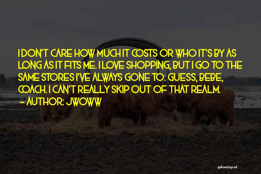 JWoww Quotes: I Don't Care How Much It Costs Or Who It's By As Long As It Fits Me. I Love Shopping,