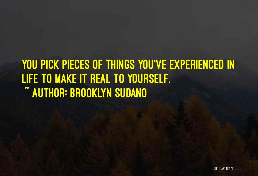 Brooklyn Sudano Quotes: You Pick Pieces Of Things You've Experienced In Life To Make It Real To Yourself.