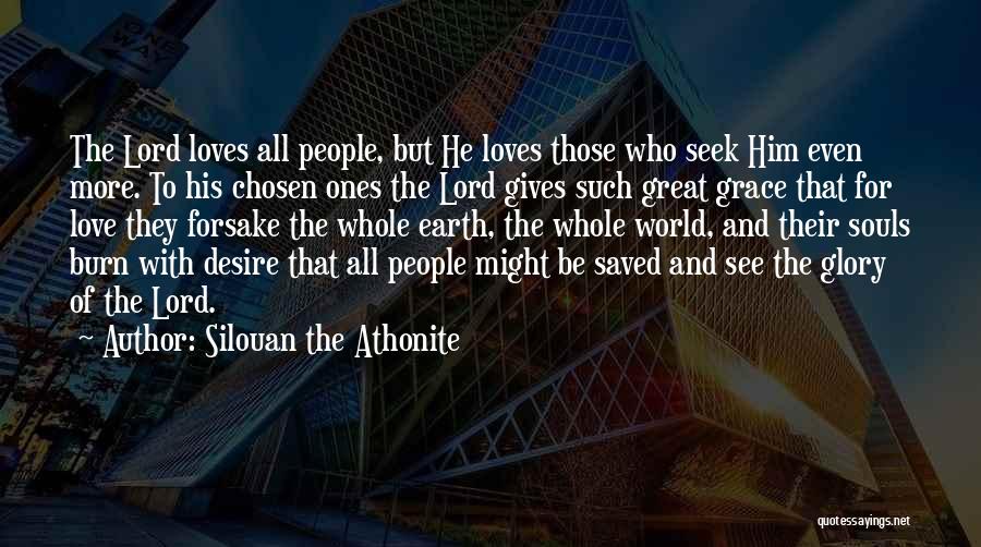 Silouan The Athonite Quotes: The Lord Loves All People, But He Loves Those Who Seek Him Even More. To His Chosen Ones The Lord