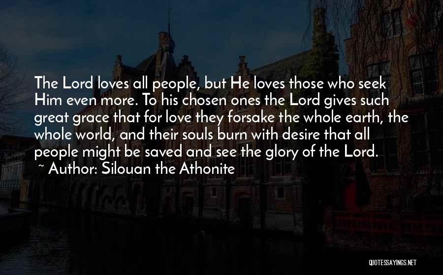 Silouan The Athonite Quotes: The Lord Loves All People, But He Loves Those Who Seek Him Even More. To His Chosen Ones The Lord