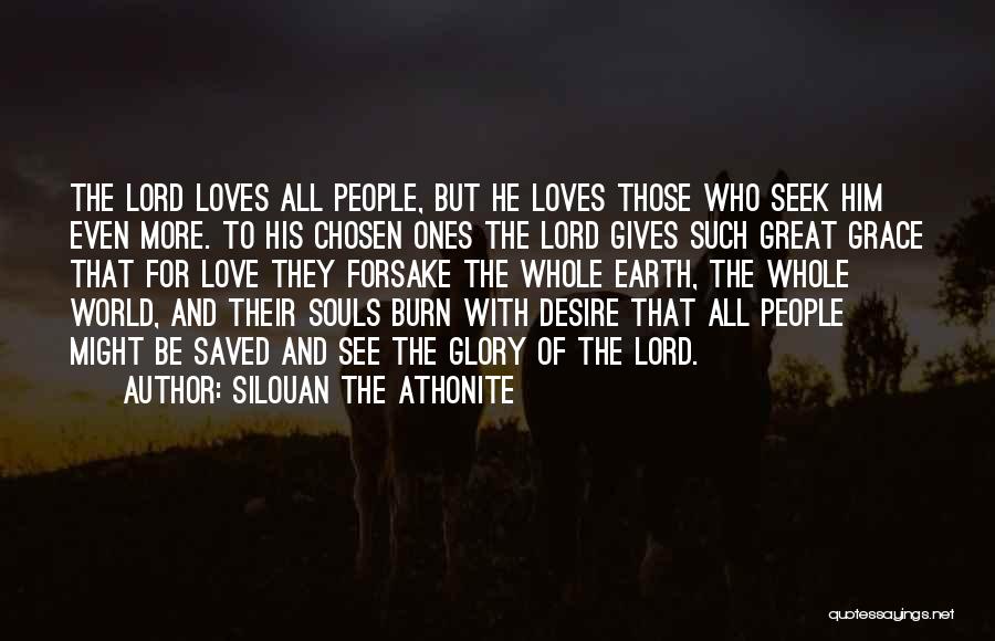 Silouan The Athonite Quotes: The Lord Loves All People, But He Loves Those Who Seek Him Even More. To His Chosen Ones The Lord