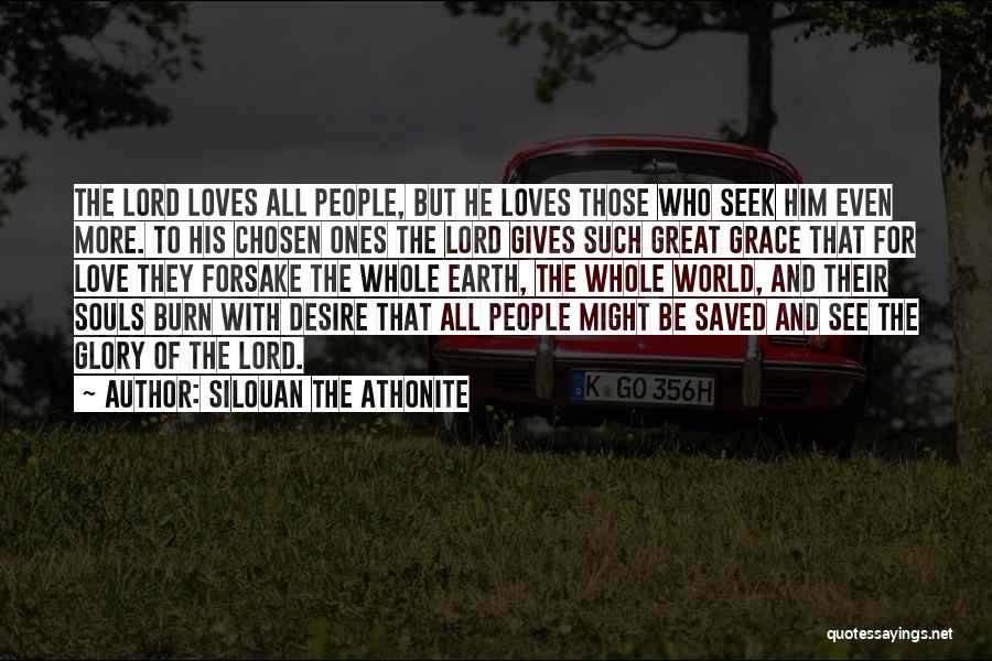 Silouan The Athonite Quotes: The Lord Loves All People, But He Loves Those Who Seek Him Even More. To His Chosen Ones The Lord