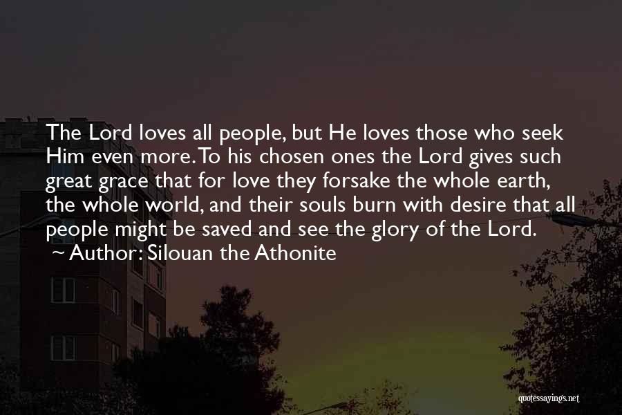 Silouan The Athonite Quotes: The Lord Loves All People, But He Loves Those Who Seek Him Even More. To His Chosen Ones The Lord