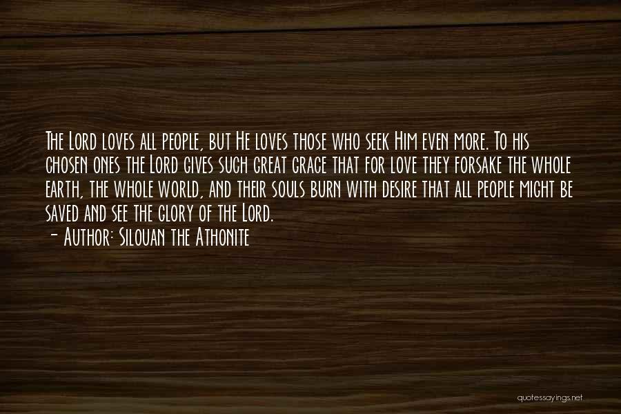 Silouan The Athonite Quotes: The Lord Loves All People, But He Loves Those Who Seek Him Even More. To His Chosen Ones The Lord