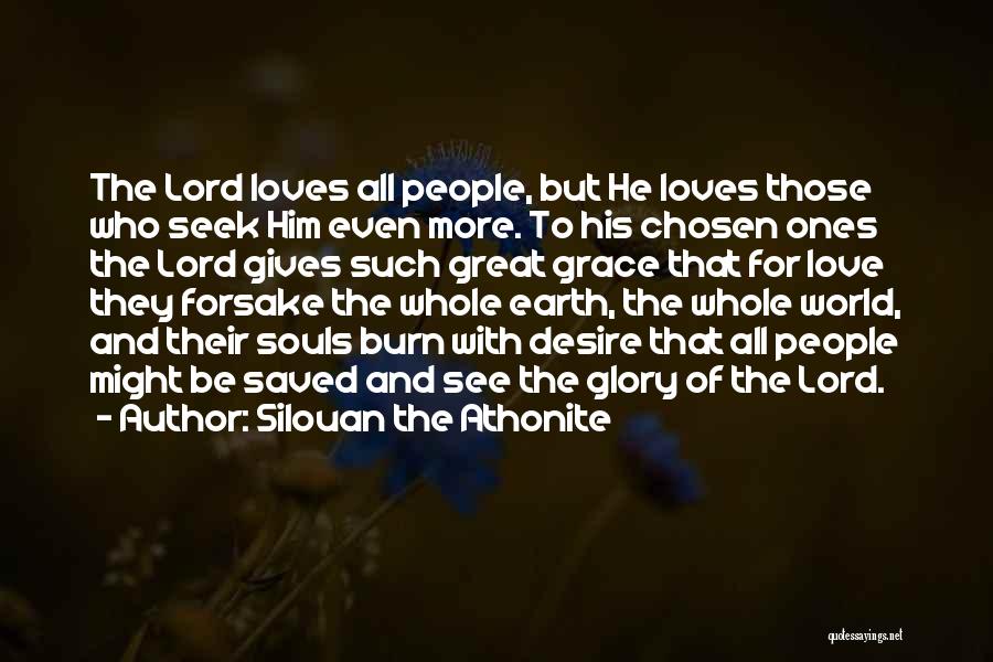 Silouan The Athonite Quotes: The Lord Loves All People, But He Loves Those Who Seek Him Even More. To His Chosen Ones The Lord