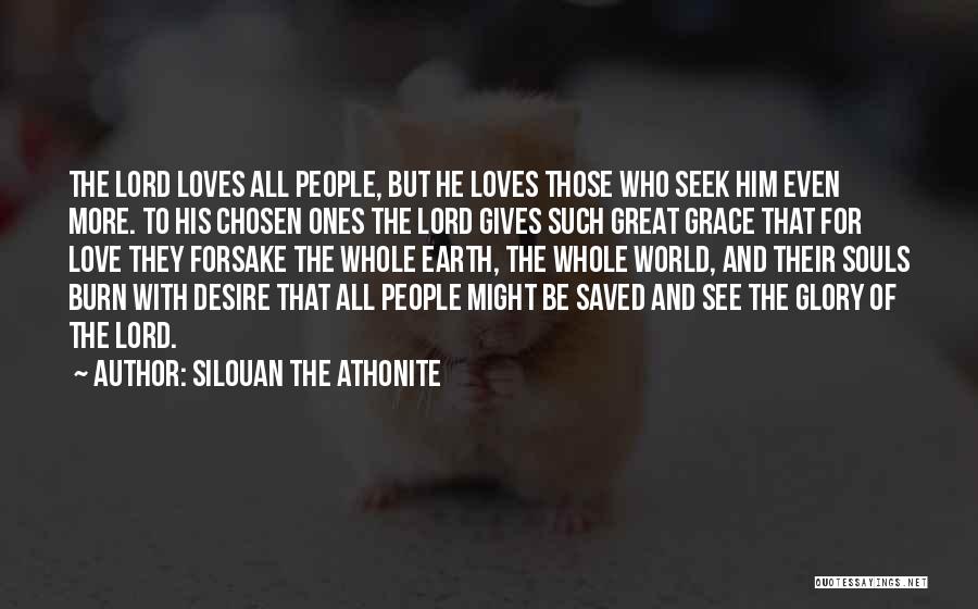 Silouan The Athonite Quotes: The Lord Loves All People, But He Loves Those Who Seek Him Even More. To His Chosen Ones The Lord