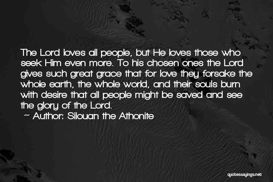 Silouan The Athonite Quotes: The Lord Loves All People, But He Loves Those Who Seek Him Even More. To His Chosen Ones The Lord