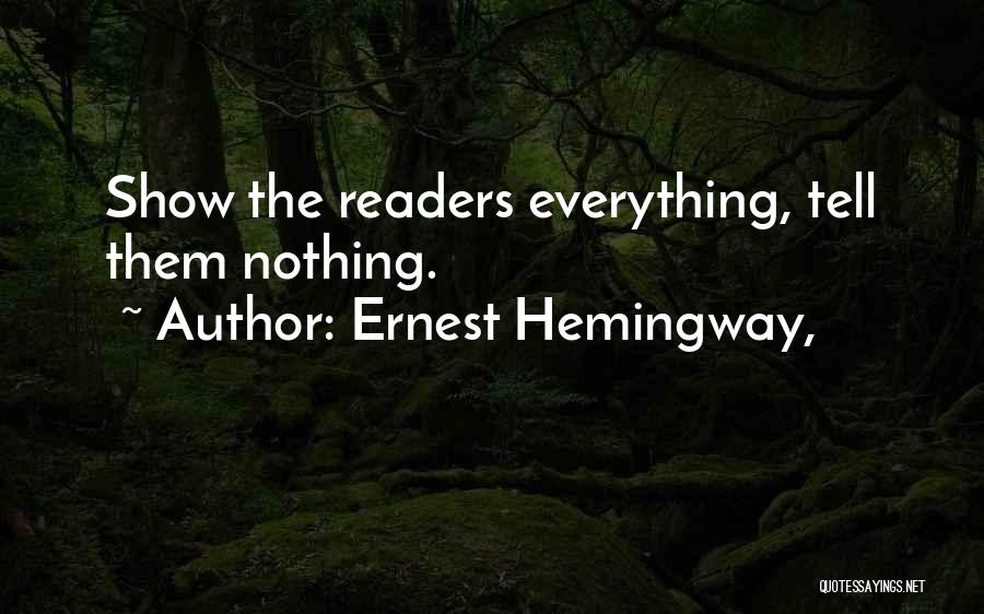 Ernest Hemingway, Quotes: Show The Readers Everything, Tell Them Nothing.
