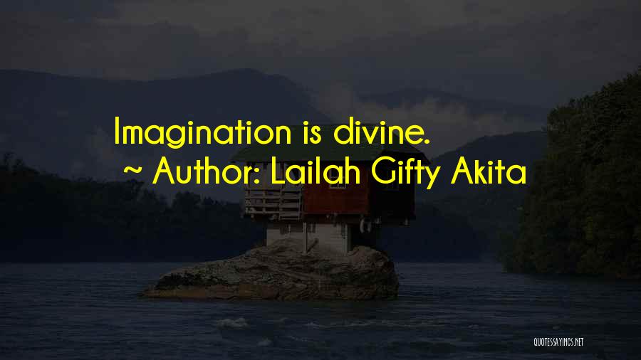 Lailah Gifty Akita Quotes: Imagination Is Divine.