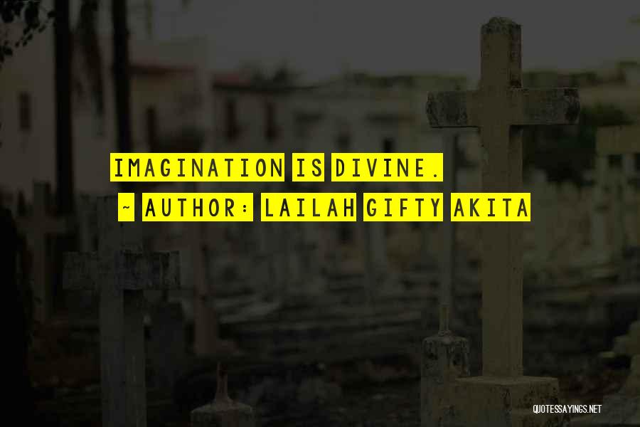 Lailah Gifty Akita Quotes: Imagination Is Divine.