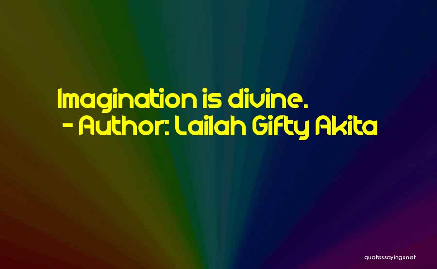 Lailah Gifty Akita Quotes: Imagination Is Divine.