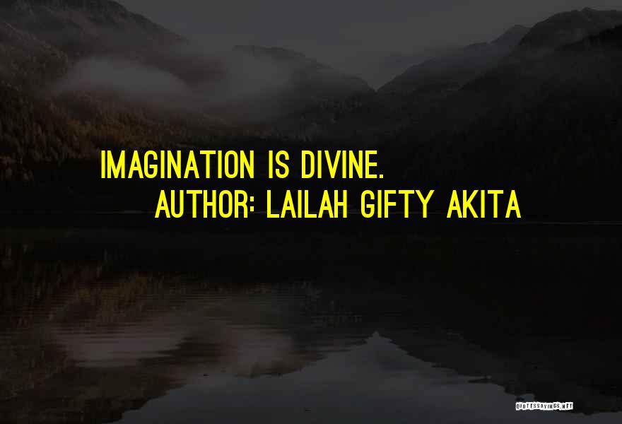 Lailah Gifty Akita Quotes: Imagination Is Divine.