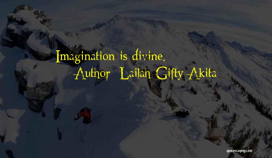 Lailah Gifty Akita Quotes: Imagination Is Divine.