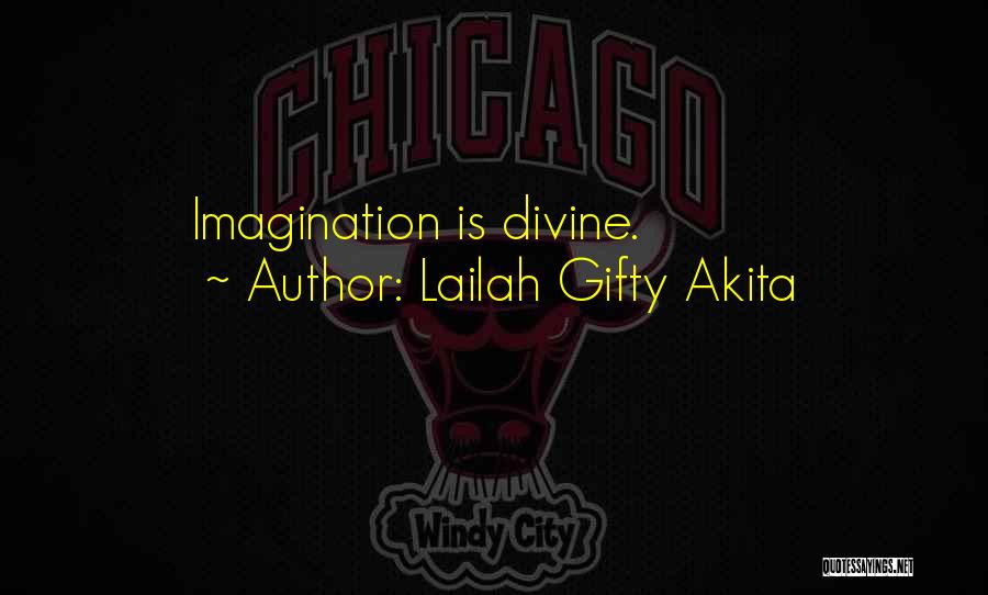 Lailah Gifty Akita Quotes: Imagination Is Divine.