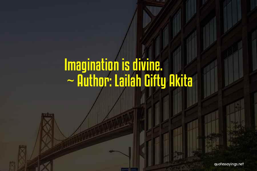 Lailah Gifty Akita Quotes: Imagination Is Divine.