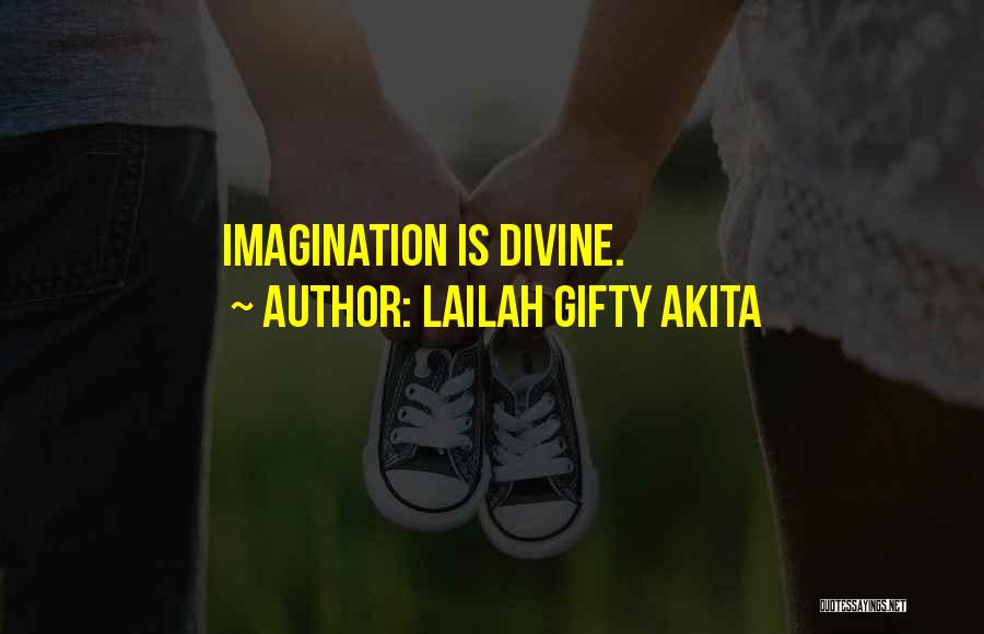 Lailah Gifty Akita Quotes: Imagination Is Divine.