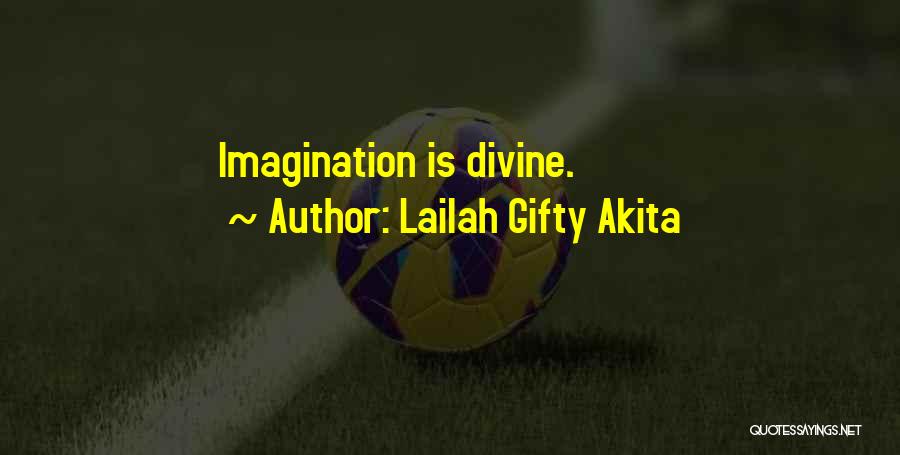 Lailah Gifty Akita Quotes: Imagination Is Divine.