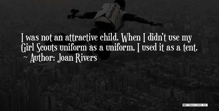 Joan Rivers Quotes: I Was Not An Attractive Child. When I Didn't Use My Girl Scouts Uniform As A Uniform, I Used It