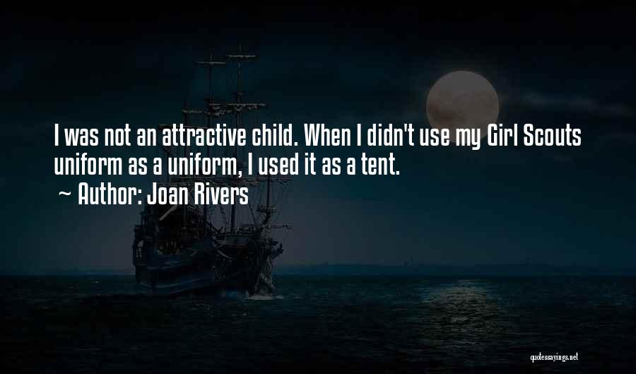 Joan Rivers Quotes: I Was Not An Attractive Child. When I Didn't Use My Girl Scouts Uniform As A Uniform, I Used It