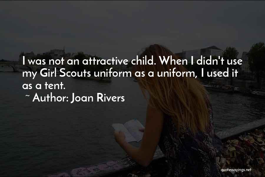 Joan Rivers Quotes: I Was Not An Attractive Child. When I Didn't Use My Girl Scouts Uniform As A Uniform, I Used It