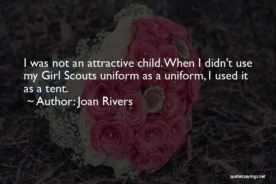 Joan Rivers Quotes: I Was Not An Attractive Child. When I Didn't Use My Girl Scouts Uniform As A Uniform, I Used It