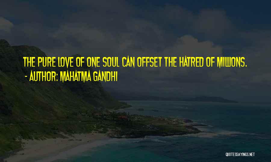 Mahatma Gandhi Quotes: The Pure Love Of One Soul Can Offset The Hatred Of Millions.