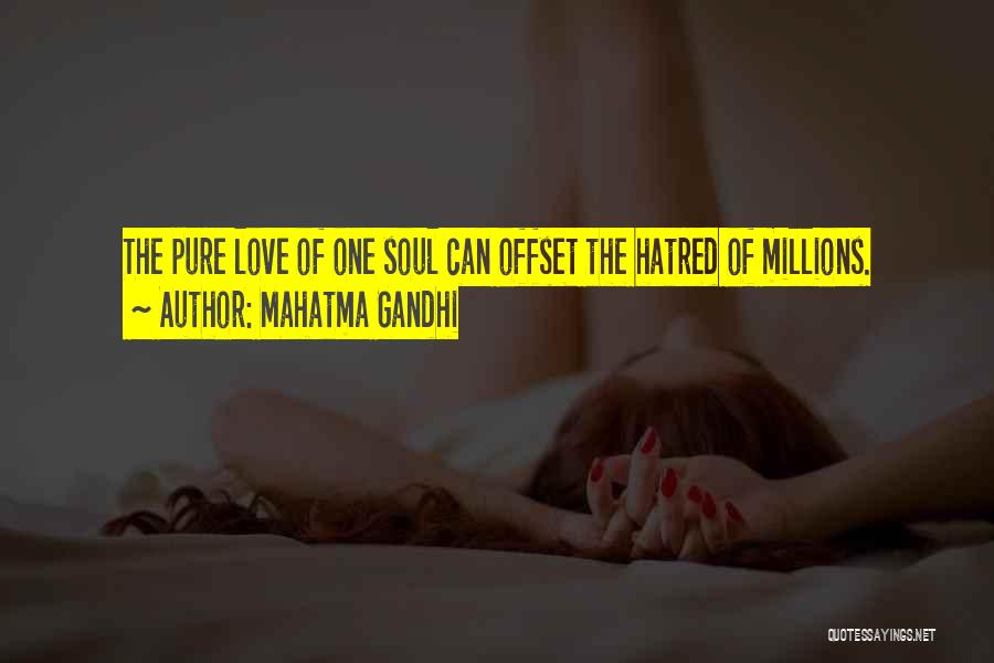 Mahatma Gandhi Quotes: The Pure Love Of One Soul Can Offset The Hatred Of Millions.