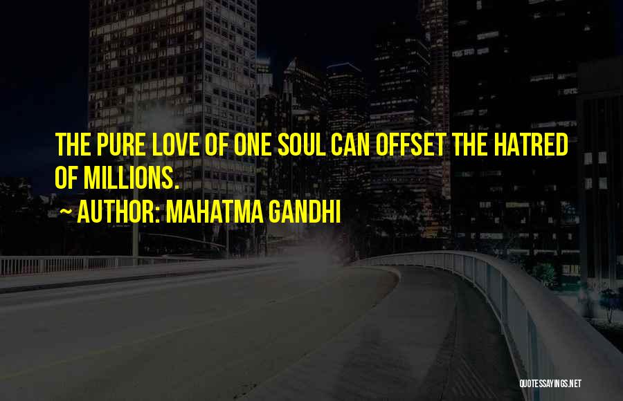 Mahatma Gandhi Quotes: The Pure Love Of One Soul Can Offset The Hatred Of Millions.