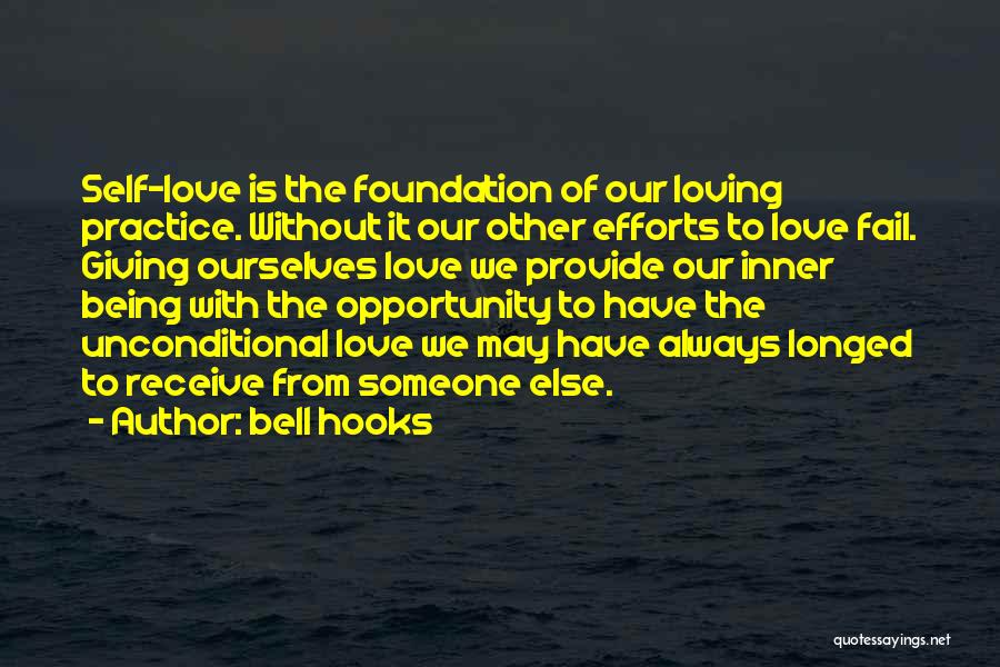 Bell Hooks Quotes: Self-love Is The Foundation Of Our Loving Practice. Without It Our Other Efforts To Love Fail. Giving Ourselves Love We
