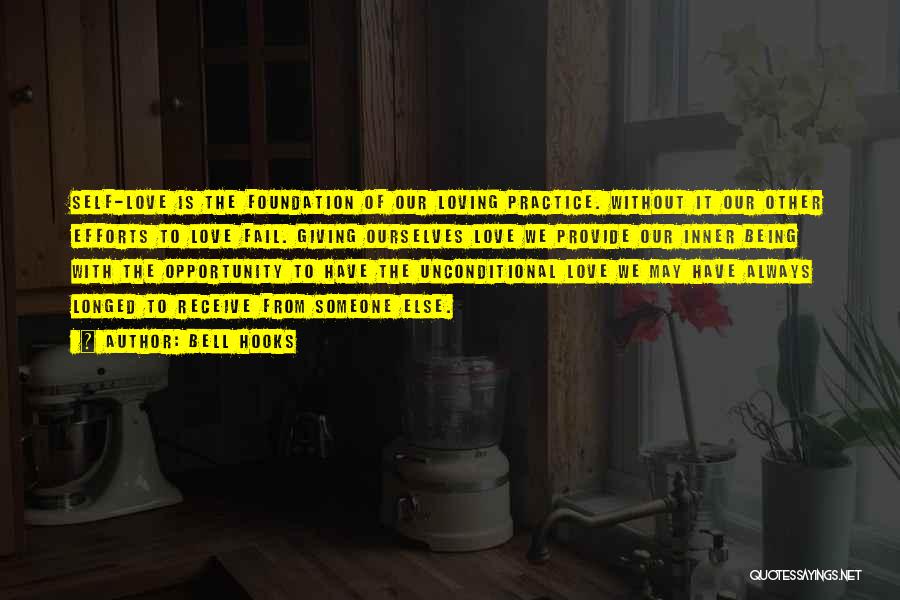 Bell Hooks Quotes: Self-love Is The Foundation Of Our Loving Practice. Without It Our Other Efforts To Love Fail. Giving Ourselves Love We