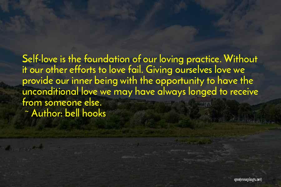 Bell Hooks Quotes: Self-love Is The Foundation Of Our Loving Practice. Without It Our Other Efforts To Love Fail. Giving Ourselves Love We