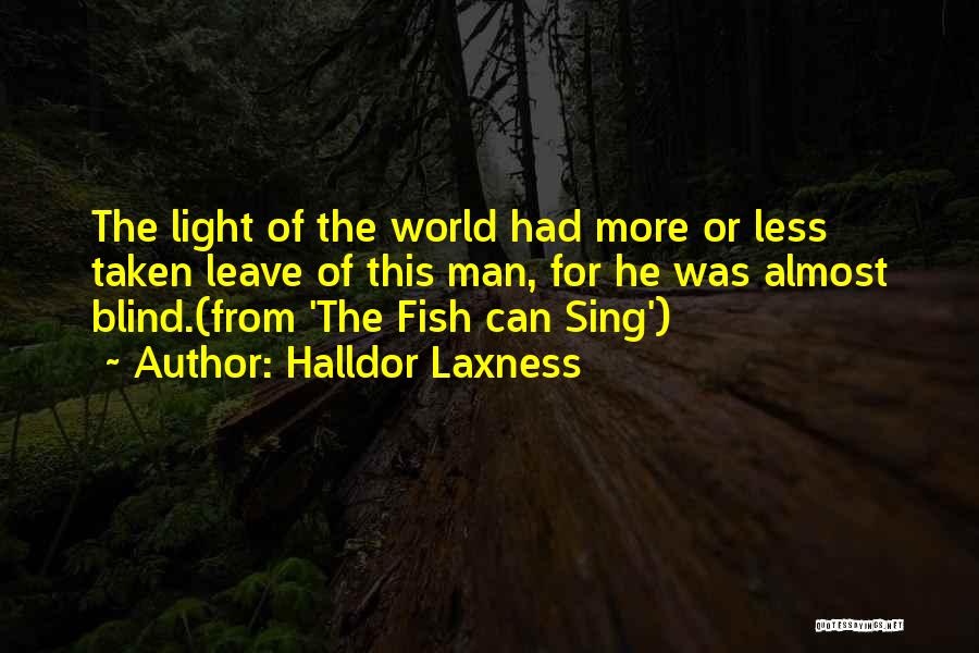 Halldor Laxness Quotes: The Light Of The World Had More Or Less Taken Leave Of This Man, For He Was Almost Blind.(from 'the