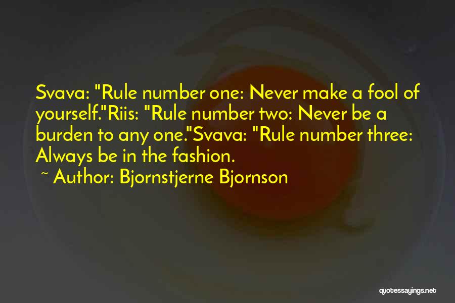 Bjornstjerne Bjornson Quotes: Svava: Rule Number One: Never Make A Fool Of Yourself.riis: Rule Number Two: Never Be A Burden To Any One.svava: