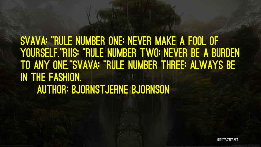 Bjornstjerne Bjornson Quotes: Svava: Rule Number One: Never Make A Fool Of Yourself.riis: Rule Number Two: Never Be A Burden To Any One.svava: