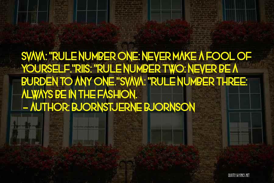 Bjornstjerne Bjornson Quotes: Svava: Rule Number One: Never Make A Fool Of Yourself.riis: Rule Number Two: Never Be A Burden To Any One.svava: