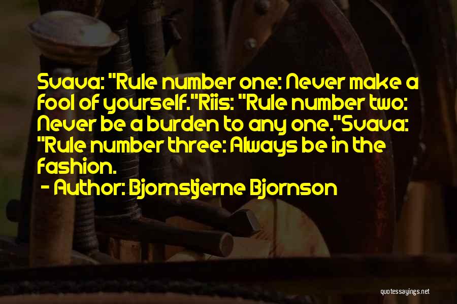 Bjornstjerne Bjornson Quotes: Svava: Rule Number One: Never Make A Fool Of Yourself.riis: Rule Number Two: Never Be A Burden To Any One.svava: