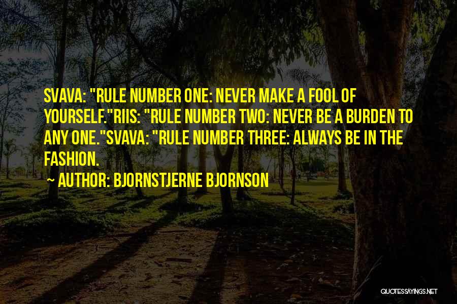 Bjornstjerne Bjornson Quotes: Svava: Rule Number One: Never Make A Fool Of Yourself.riis: Rule Number Two: Never Be A Burden To Any One.svava: