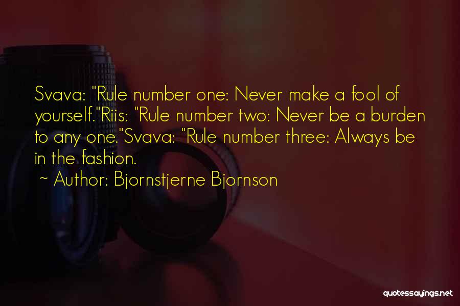 Bjornstjerne Bjornson Quotes: Svava: Rule Number One: Never Make A Fool Of Yourself.riis: Rule Number Two: Never Be A Burden To Any One.svava: