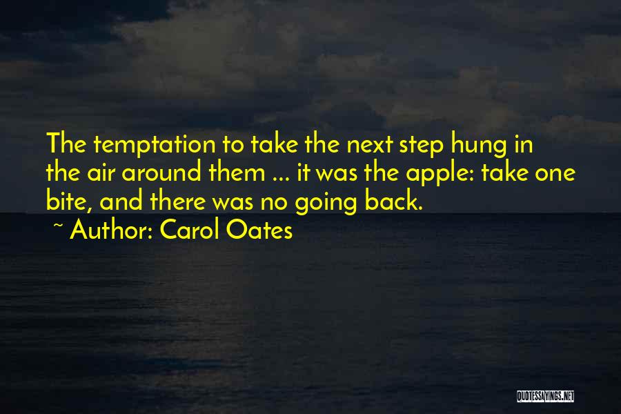 Carol Oates Quotes: The Temptation To Take The Next Step Hung In The Air Around Them ... It Was The Apple: Take One