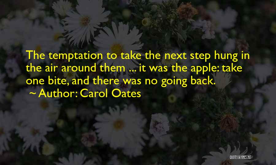 Carol Oates Quotes: The Temptation To Take The Next Step Hung In The Air Around Them ... It Was The Apple: Take One