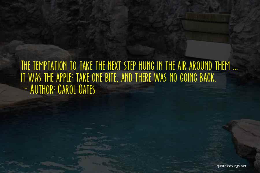 Carol Oates Quotes: The Temptation To Take The Next Step Hung In The Air Around Them ... It Was The Apple: Take One